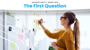 Image with the title "Opportunity Analysis, the First Question" and a visual of a younger women writing on a white board