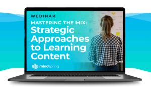 A mockup of a laptop with the image of a young L&D Caucasian women looking at a whiteboard with writing and sticky notes, a blue andgreen gradient color block overlaying her with the webinar title: Mastering the Mix: Strategic Approaches to Learning Content