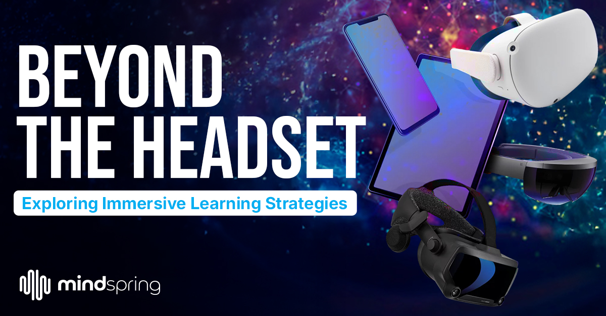 Promotional graphic for 'Beyond the Headset: Exploring Immersive Learning Strategies' by MindSpring. The image features various immersive technology devices, including VR headsets, a smartphone, and a tablet, floating in front of a colorful cosmic background."